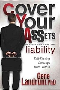 Cover Your Assets and Become Your Own Liability: Self-Serving Destroys from Within (Paperback)