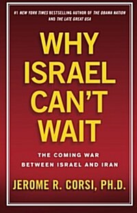 Why Israel Cant Wait: The Coming War Between Israel and Iran (Paperback)