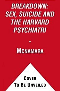 Breakdown: Sex, Suicide and the Harvard Psychiatri (Paperback)
