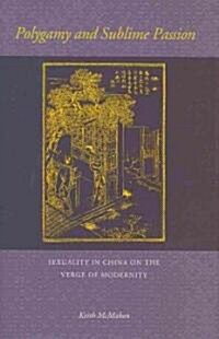 Polygamy and Sublime Passion: Sexuality in China on the Verge of Modernity (Hardcover)