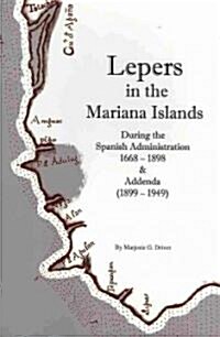 Lepers in the Mariana Islands During the Spanish Administration, 1668-1898, and Addenda (1899-1949) (Paperback)