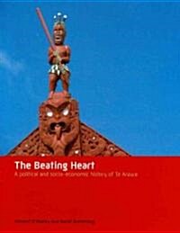 The Beating Heart: A Political and Socio-Economic History of Te Arawa (Hardcover)