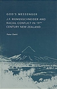 Gods Messenger: J. F. Riemenschneider and Racial Conflict in 19th Century New Zealand (Paperback)