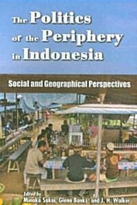 The Politics of the Periphery in Indonesia: Social and Geographical Perspectives (Paperback)