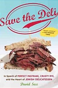 Save the Deli: In Search of Perfect Pastrami, Crusty Rye, and the Heart of Jewish Delicatessen (Paperback)