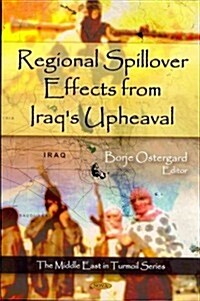 Regional Spillover Effects from Iraqs Upheaval (Hardcover, UK)