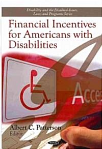 Financial Incentives for Americans with Disabilities. Albert C. Patterson, Editor (Hardcover, UK)