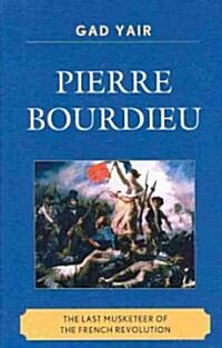 Pierre Bourdieu: The Last Musketeer of the French Revolution (Hardcover)