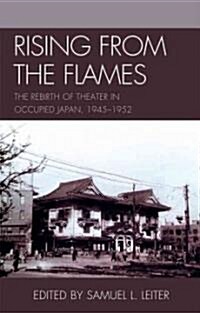 Rising from the Flames: The Rebirth of Theater in Occupied Japan, 1945-1952 (Hardcover)