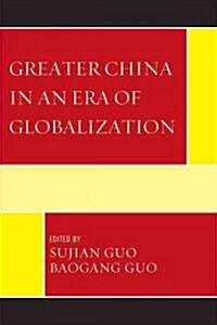 Greater China in an Era of Globalization (Hardcover)