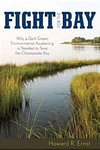 Fight for the Bay: Why a Dark Green Environmental Awakening is Needed to Save the Chesapeake Bay (Paperback)