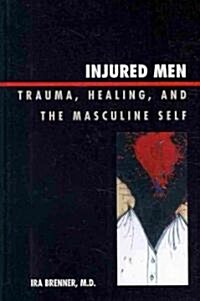 Injured Men: Trauma, Healing, and the Masculine Self (Hardcover)