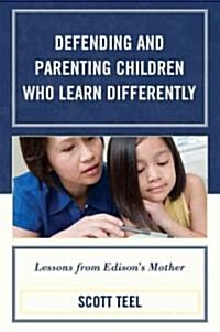 Defending and Parenting Children Who Learn Differently: Lessons from Edisons Mother (Paperback)