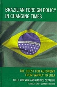 Brazilian Foreign Policy in Changing Times: The Quest for Autonomy from Sarney to Lula (Hardcover)