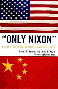 Only Nixon: His Trip to China Revisited and Restudied (Paperback)