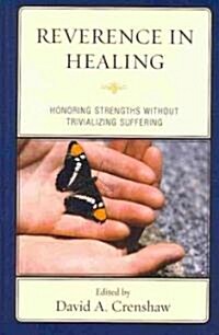 Reverence in the Healing Process: Honoring Strengths Without Trivializing Suffering (Hardcover)