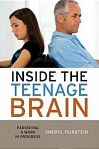 Inside the Teenage Brain: Parenting a Work in Progress (Hardcover)