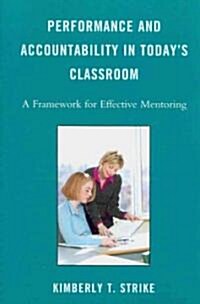 Performance and Accountability in Todays Classroom: A Framework for Effective Mentoring (Paperback)