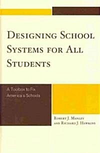 Designing School Systems for All Students: A Tool Box to Fix Americas Schools (Hardcover)