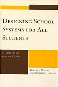 Designing School Systems for All Students: A Tool Box to Fix Americas Schools (Paperback)