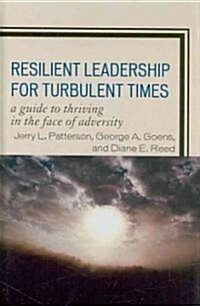 Resilient Leadership for Turbulent Times: A Guide to Thriving in the Face of Adversity (Paperback)