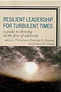 Resilient Leadership for Turbulent Times: A Guide to Thriving in the Face of Adversity (Paperback)