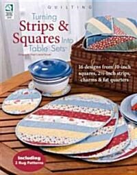 Turning Strips & Squares into Table Sets (Paperback)
