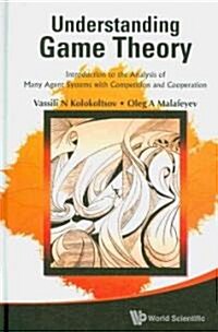 Understanding Game Theory: Introduction to the Analysis of Many Agent Systems with Competition and Cooperation (Hardcover)