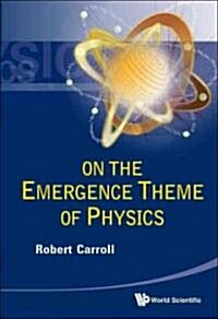 On the Emergence Theme of Physics (Hardcover)