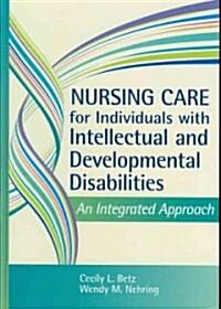 Nursing Care for Individuals with Intellectual and Developmental Disabilities: An Integrated Approach (Hardcover)