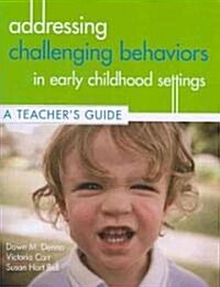 Addressing Challenging Behaviors in Early Childhood Settings: A Teachers Guide [With CDROM] (Other)