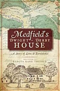 Medfields Dwight-Derby House:: A Story of Love & Persistence (Paperback)