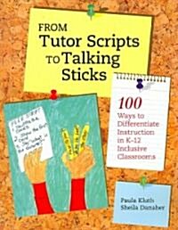 From Tutor Scripts to Talking Sticks: 100 Ways to Differentiate Instruction in K-12 Inclusive Classrooms (Paperback)