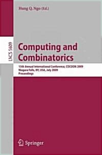 Computing and Combinatorics: 15th Annual International Conference, Cocoon 2009 Niagara Falls, Ny, Usa, July 13-15, 2009 Proceedings (Paperback, 2009)