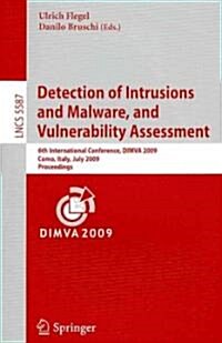 Detection of Intrusions and Malware, and Vulnerability Assessment: 6th International Conference, DIMVA 2009, Como, Italy, July 9-10, 2009, Proceedings (Paperback)