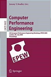 Computer Performance Engineering: 6th European Performance Engineering Workshop, Epew 2009 London, Uk, July 9-10, 2009 Proceedings (Paperback, 2009)