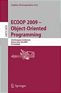 Ecoop 2009 -- Object-Oriented Programming: 23rd European Conference, Genoa, Italy, July 6-10, 2009, Proceedings (Paperback, 2009)