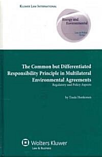 The Common But Differentiated Responsibility Principle in Multilateral Environmental Agreements Regulatory and Policy Aspects: Regulatory and Policy A (Hardcover)