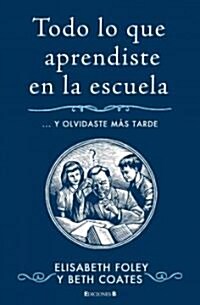 Todo Lo Que Aprendiste en la Escuela... y Olvidaste Mas Tarde = Homework for Grown-Ups: Everything You Learnt at School... and Promptly Forgot         (Hardcover)