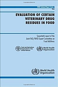 Evaluation of Certain Veterinary Drug Residues in Food: Seventieth Report of the Joint FAO/WHO Expert Committee on Food Additives                      (Paperback)