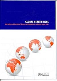 Global Health Risks: Mortality and Burden of Disease Attributable to Selected Major Risks (Paperback)