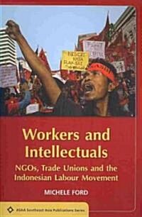 Workers and Intellectuals: NGOs, Trade Unions and the Indonesian Labour Movement (Paperback)