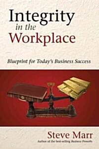 Integrity in the Workplace: Blueprint for Todays Business Success (Paperback)