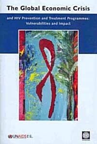 The Global Economic Crisis and HIV Prevention and Treatment Programmes: Vulnerabilities and Impact (Paperback)