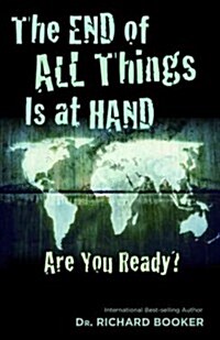 The End of All Things Is at Hand: Are You Ready? (Paperback)