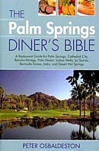 The Palm Springs Diners Bible: A Restaurant Guide for Palm Springs, Cathedral City, Rancho Mirage, Palm Desert, Indian Wells, La Quinta, Bermuda Dune (Paperback, 2)