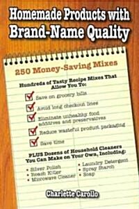 Homemade Products with Brand-Name Quality: 250 Money-Saving Mixes (Paperback)