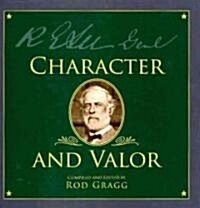 Robert E. Lee: Character and Valor (Hardcover)