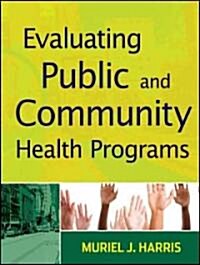 Evaluating Public and Community Health Programs (Paperback)