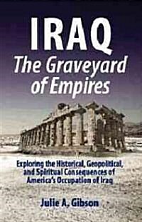 Iraq the Graveyard of Empires (Paperback)